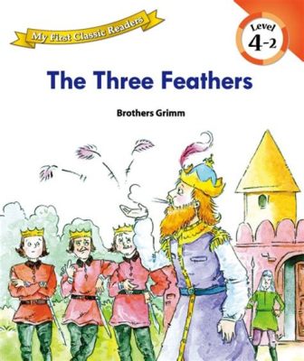  The Story of the Three Feathers – A 13th-Century Tale Exploring Luck, Loyalty, and Unlikely Heroes!